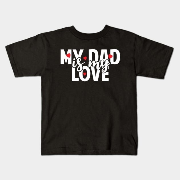 Dad Is My Love Kids T-Shirt by Tesszero